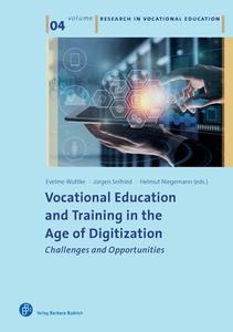 Vocational Education and Training in the Age of Digitization di Eveline Wuttke, Jurgen Seifried, Helmut M. Niegemann, Dirk Ifenthaler, Daniel Rugel edito da Budrich