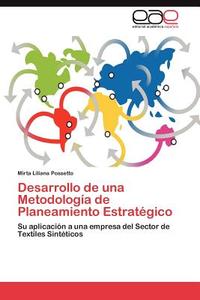 Desarrollo de una Metodología de Planeamiento Estratégico di Mirta Liliana Possetto edito da EAE