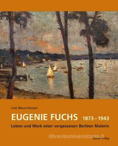 Eugenie Fuchs 1873¿-¿1943 di Lutz Mauersberger edito da Lukas Verlag