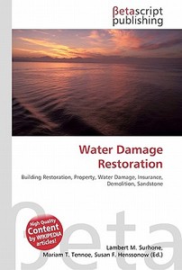 Water Damage Restoration di Lambert M. Surhone, Miriam T. Timpledon, Susan F. Marseken edito da Betascript Publishing