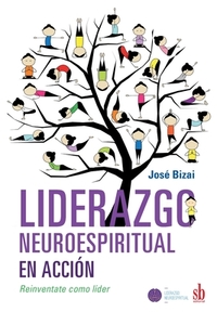 Liderazgo neuroespiritual en acción: Reinventate como líder di José Bizai edito da CUTE EDICIONES SRL