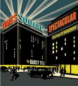 Times Square Spectacular: Lighting Up Broadway di Darcy Tell edito da Collins Publishers