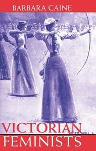 Victorian Feminists di Barbara Caine edito da OUP Oxford
