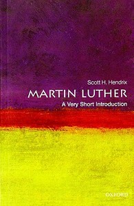 Martin Luther: A Very Short Introduction di Professor Scott H. Hendrix edito da Oxford University Press