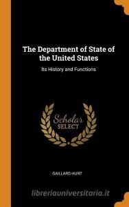 The Department Of State Of The United States di Gaillard Hunt edito da Franklin Classics Trade Press