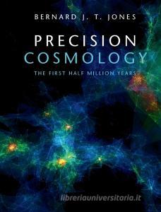 Precision Cosmology di Bernard J. T. (Rijksuniversiteit Groningen Jones edito da Cambridge University Press