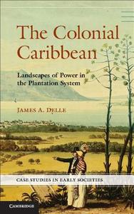 The Colonial Caribbean di James A. Delle edito da Cambridge University Press