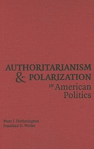 Authoritarianism and Polarization in American Politics di Marc J. Hetherington, Jonathan Weiler edito da Cambridge University Press