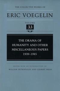 The Drama of Humanity and Other Miscellaneous Papers, 1939-1985 (Cw33) di Eric Voegelin edito da University of Missouri Press