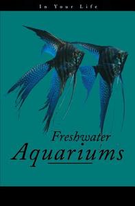 Freshwater Aquariums in Your Life di Amanda Pisani, Press Critter edito da HOWELL BOOKS INC