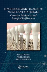 Magnesium And Its Alloys As Implant Materials di Mirco Peron, Filippo Berto, Jan Torgersen edito da Taylor & Francis Ltd
