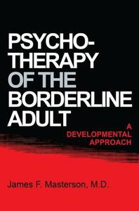 Psychotherapy Of The Borderline Adult di James F. Masterson edito da Taylor & Francis Ltd