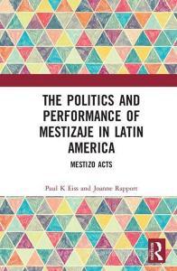 The Politics and Performance of Mestizaje in Latin America edito da Taylor & Francis Ltd