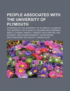 People Associated With The University Of Plymouth: Academics Of The University Of Plymouth, Alumni Of The University Of Plymouth di Source Wikipedia edito da Books Llc, Wiki Series