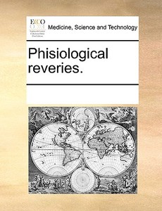 Phisiological Reveries di Multiple Contributors edito da Gale Ecco, Print Editions