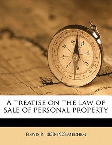 A Treatise On The Law Of Sale Of Persona di Floyd R. 1858 Mechem edito da Nabu Press