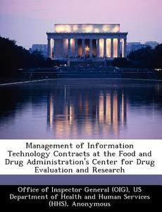 Management Of Information Technology Contracts At The Food And Drug Administration\'s Center For Drug Evaluation And Research di Daniel R Levinson edito da Bibliogov