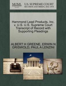 Hammond Lead Products, Inc. V. U.s. U.s. Supreme Court Transcript Of Record With Supporting Pleadings di Albert H Greene, Erwin N Griswold, Paul A Lenzini edito da Gale Ecco, U.s. Supreme Court Records