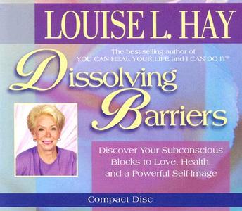 Dissolving Barriers: Discover Your Subconscious Blocks to Love, Health and a Powerful Self-Image di Louise L. Hay edito da Hay House Audio Books