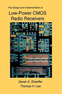The Design and Implementation of Low-Power CMOS Radio Receivers di Thomas H. Lee, Derek Shaeffer edito da Springer US