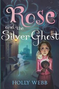 Rose and the Silver Ghost di Holly Webb edito da SOURCEBOOKS JABBERWOCKY
