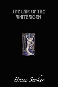 The Lair of the White Worm: The Garden of Evil di Bram Stoker edito da Createspace Independent Publishing Platform