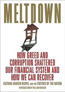 Meltdown: How Greed and Corruption Shattered Our Financial System and How We Can Recover di Katrina Heuvel edito da NATION BOOKS