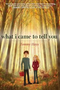 What I Came to Tell You di Tommy Hays edito da CAROLRHODA BOOKS