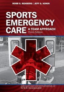 Sports Emergency Care: A Team Approach di Robb Rehberg, Jeff G. Konin edito da SLACK INC