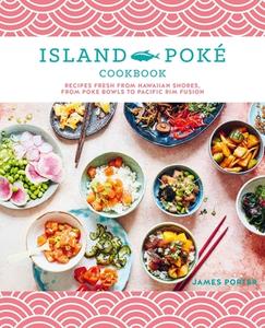 The Island Pok? Cookbook: Recipes Fresh from Hawaiian Shores, from Poke Bowls to Pacific Rim Fusion di James Gould-Porter edito da RYLAND PETERS & SMALL INC