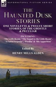 The Haunted Dusk Stories di Henry Mills Alden edito da LEONAUR