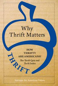Why Thrift Matters: How Thrifty Are Americans?: The Thrift Quiz and the Thrift Index di Institute for American Values edito da AMP PUBL GROUP