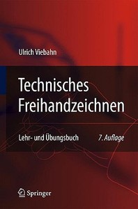 Technisches Freihandzeichnen: Lehr- Und Ubungsbuch di Ulrich Viebahn edito da Springer