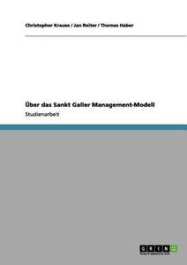 Über das Sankt Galler Management-Modell di Thomas Haber, Christopher Krause, Jan Reiter edito da GRIN Publishing