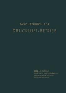 Taschenbuch für Druckluft-Betrieb di Frankfurter Maschinenbau-Aktiegesellschaft, Christian Peter Hansen edito da Springer Berlin Heidelberg
