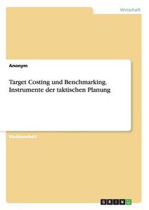 Target Costing und Benchmarking. Instrumente der taktischen Planung di Anonym edito da GRIN Publishing