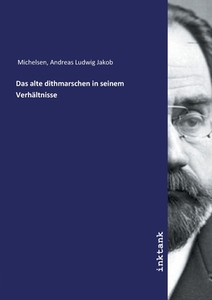 Das alte dithmarschen in seinem Verhältnisse di Andreas Ludwig Jakob Michelsen edito da Inktank publishing