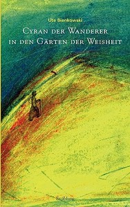 Cyran Der Wanderer In Den G Rten Der Wei di Ute Bienkowski edito da Books on Demand