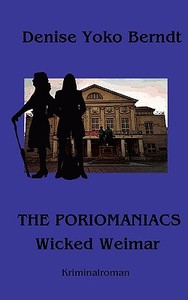 The Poriomaniacs - Wicked Weimar di Denise Yoko Berndt edito da Books On Demand