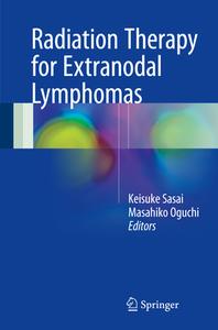 Radiation Therapy for Extranodal Lymphomas di Keisuke Sasai edito da Springer