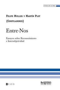 Entre-Nos: Ensayos Sobre Reconocimiento E Intersubjetividad di Felipe Muller, Martin Plot edito da Teseo