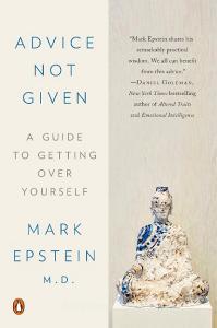 Advice Not Given: A Guide to Getting Over Yourself di Mark Epstein edito da PENGUIN GROUP