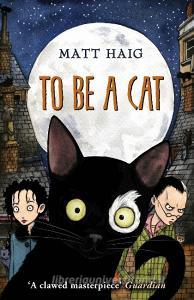 To Be A Cat di Matt Haig edito da Random House Children's Publishers UK