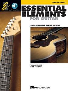 Essential Elements for Guitar - Book 1: Comprehensive Guitar Method [With CD] di Will Schmid, Bob Morris edito da HAL LEONARD PUB CO