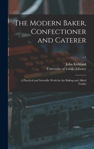 The Modern Baker, Confectioner And Caterer di Kirkland John Kirkland edito da Legare Street Press