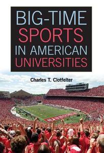 Big-Time Sports in American Universities di Charles T. Clotfelter edito da Cambridge University Press