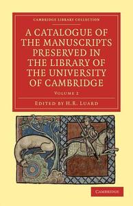 A Catalogue of the Manuscripts Preserved in the Library of the University of Cambridge - Volume 2 edito da Cambridge University Press