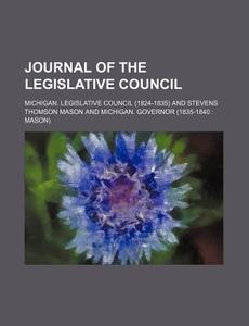 Journal Of The Legislative Council di Michigan Legislative Council edito da General Books Llc
