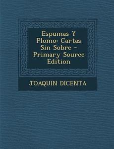 Espumas y Plomo: Cartas Sin Sobre di Joaquin Dicenta edito da Nabu Press