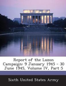 Report Of The Luzon Campaign edito da Bibliogov